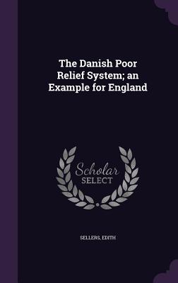 The Danish Poor Relief System; an Example for England