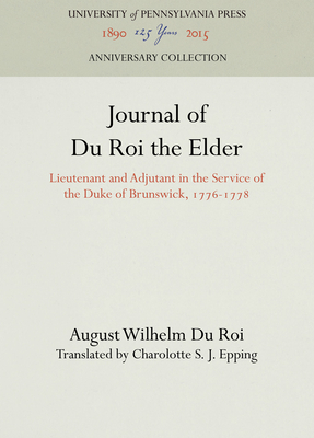 Journal of Du Roi the Elder: Lieutenant and Adjutant in the Service of the Duke of Brunswick, 1776-1778