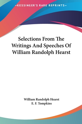 Selections From The Writings And Speeches Of William Randolph Hearst