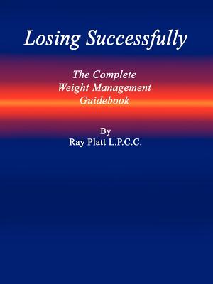 Losing Successfully: The Complete Weight Management Guidebook