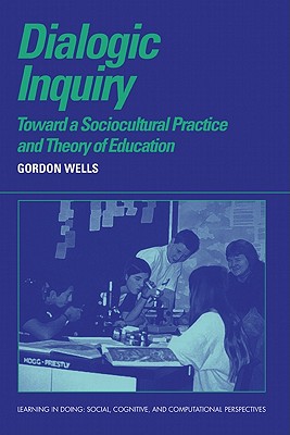 Dialogic Inquiry: Towards a Socio-Cultural Practice and Theory of Education