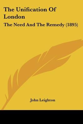 The Unification Of London: The Need And The Remedy (1895)