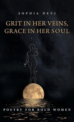 Grit in Her Veins, Grace in Her Soul: Poetry for Bold Women