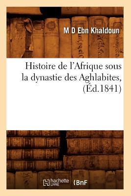 Histoire de l'Afrique sous la dynastie des Aghlabites, (Éd.1841)