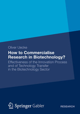How to Commercialise Research in Biotechnology?: Effectiveness of the Innovation Process and of Technology Transfer in the Biotechnology Sector