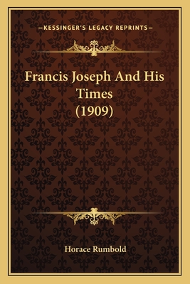 Francis Joseph And His Times (1909)