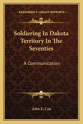 Soldiering In Dakota Territory In The Seventies: A Communication