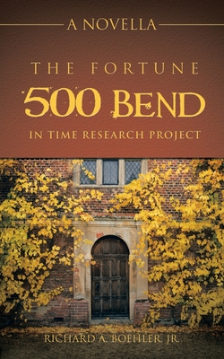 The Fortune 500 Bend in Time Research Project: A Novella