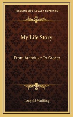 My Life Story: From Archduke To Grocer