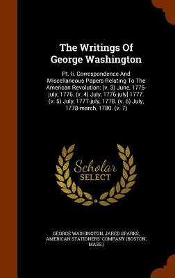 The Writings Of George Washington: Pt. Ii. Correspondence And Miscellaneous Papers Relating To The American Revolution: (v. 3) June, 1775-july, 1776.