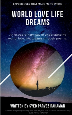 World Love Life Dreams: Experiences That Made Me To Write: An extraordinary way of understanding world, life, love and dreams.