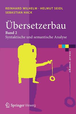 Übersetzerbau: Band 2: Syntaktische Und Semantische Analyse