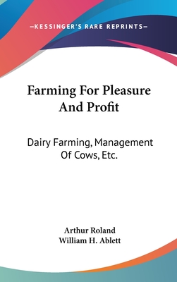 Farming For Pleasure And Profit: Dairy Farming, Management Of Cows, Etc.
