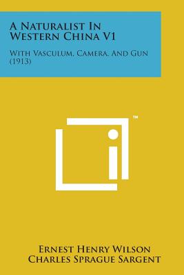 A Naturalist in Western China V1: With Vasculum, Camera, and Gun (1913)