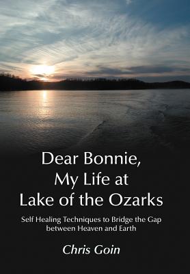 Dear Bonnie, My Life at Lake of the Ozarks: Self-Healing Techniques to Bridge the Gap Between Heaven and Earth