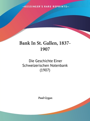 Bank In St. Gallen, 1837-1907: Die Geschichte Einer Schweizerischen Notenbank (1907)