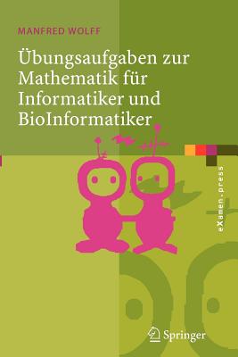 Übungsaufgaben Zur Mathematik Für Informatiker Und Bioinformatiker: Mit Durchgerechneten Und Erklärten Lösungen