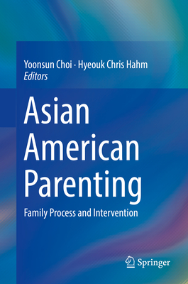 Asian American Parenting: Family Process and Intervention