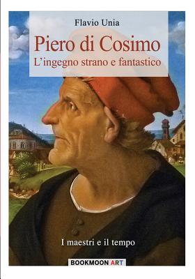 Piero di Cosimo: L'ingegno strano e fantastico