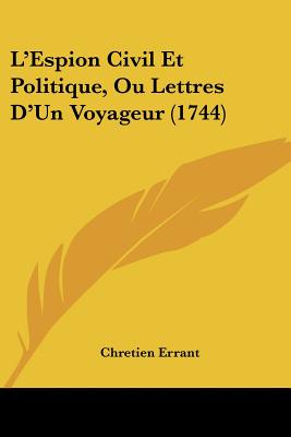 L'Espion Civil Et Politique, Ou Lettres D'Un Voyageur (1744)
