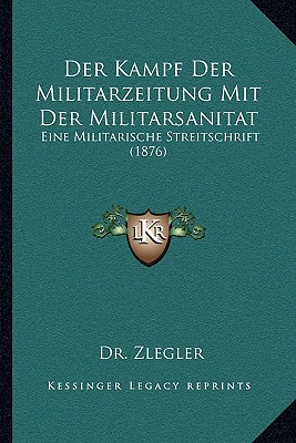 Der Kampf Der Militarzeitung Mit Der Militarsanitat: Eine Militarische Streitschrift (1876)