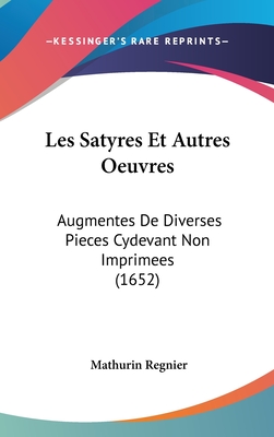 Les Satyres Et Autres Oeuvres: Augmentes De Diverses Pieces Cydevant Non Imprimees (1652)