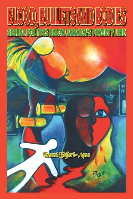 Blood, Bullets And Bodies: Sexual Politics Below Jamaica's Poverty Line