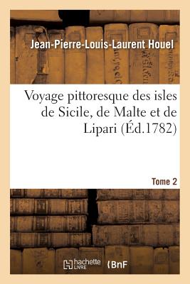 Voyage pittoresque des isles de Sicile, de Malte et de Lipari. Tome 2: Antiquités, phénomènes que la nature y offre, costume des habitans et quelques