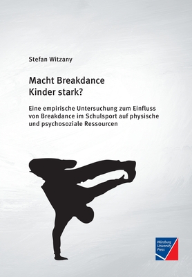 Macht Breakdance Kinder stark?: Eine empirische Untersuchung zum Einfluss von Breakdance im Schulsport auf physische und psychosoziale Ressourcen