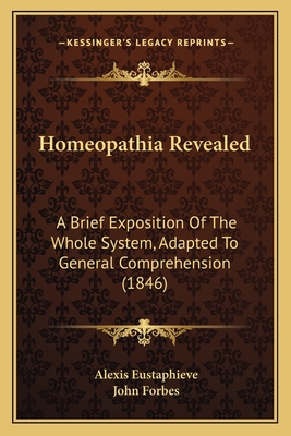Homeopathia Revealed: A Brief Exposition Of The Whole System, Adapted To General Comprehension (1846)