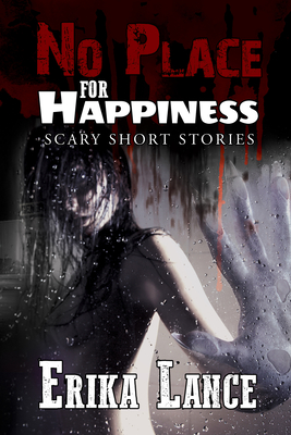 No Place for Happiness: Scary Short Story Collection