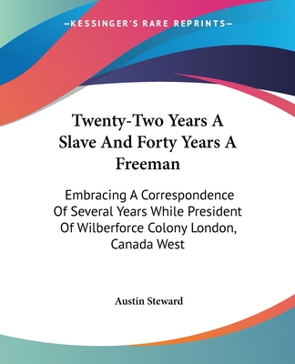 Twenty-Two Years A Slave And Forty Years A Freeman: Embracing A Correspondence Of Several Years While President Of Wilberforce Colony London, Canada W