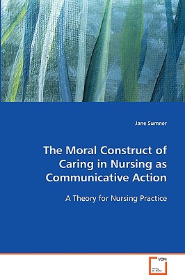 The Moral Construct of Caring in Nursing as Communicative Action