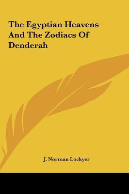 The Egyptian Heavens And The Zodiacs Of Denderah