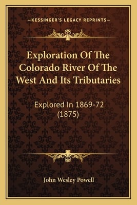 Exploration Of The Colorado River Of The West And Its Tributaries: Explored In 1869-72 (1875)