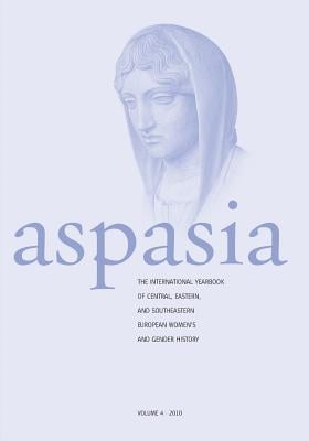 Aspasia: Volume 4: The International Yearbook of Central, Eastern and Southeastern European Women's and Gender History