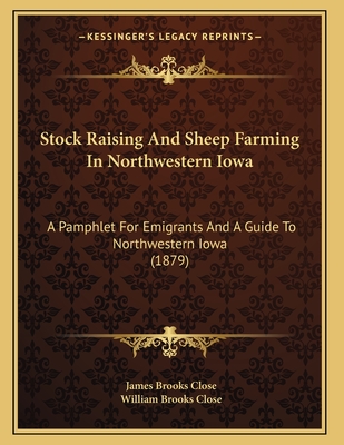 Stock Raising And Sheep Farming In Northwestern Iowa: A Pamphlet For Emigrants And A Guide To Northwestern Iowa (1879)