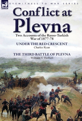 Conflict at Plevna: Two Accounts of the Russo-Turkish War of 1877-78