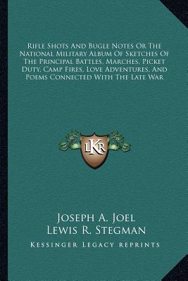 Rifle Shots And Bugle Notes Or The National Military Album Of Sketches Of The Principal Battles, Marches, Picket Duty, Camp Fires, Love Adventures, An