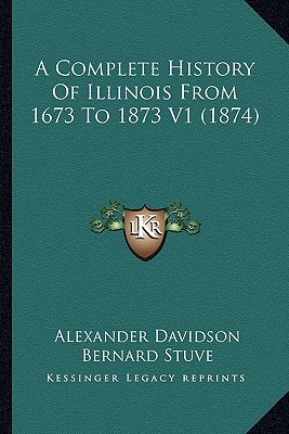 A Complete History Of Illinois From 1673 To 1873 V1 (1874)