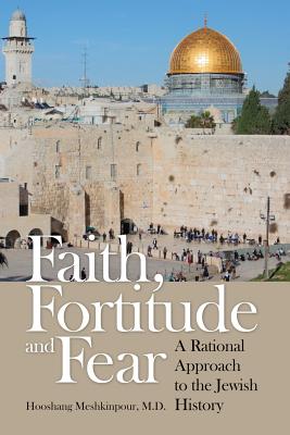 Faith, Fortitude and Fear: A Rational Approach to the Jewish History