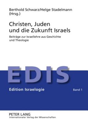 Christen, Juden und die Zukunft Israels: Beitraege zur Israellehre aus Geschichte und Theologie