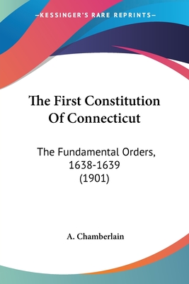 The First Constitution Of Connecticut: The Fundamental Orders, 1638-1639 (1901)