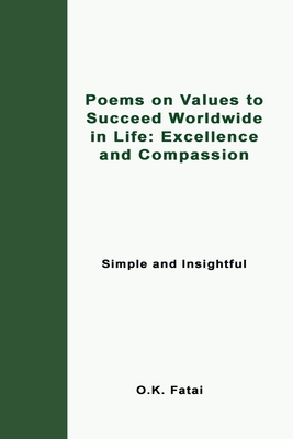 Poems on Values to Succeed Worldwide in Life: Excellence and Compassion: Simple and Insightful
