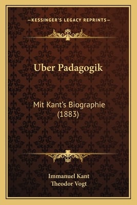 Uber Padagogik: Mit Kant's Biographie (1883)
