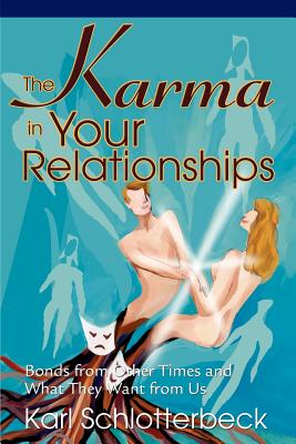 The Karma in Your Relationships: Bonds from Other Times and What They Want from Us