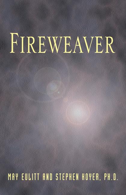 Fireweaver: The Story of a Life, a Near-Death, and Beyond