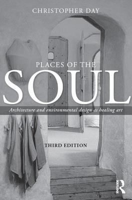 Places of the Soul: Architecture and Environmental Design as a Healing Art
