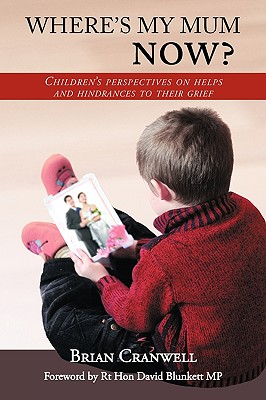 Where's My Mum Now?: Children's Perspectives on Helps and Hindrances to Their Grief