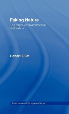 Faking Nature: The Ethics of Environmental Restoration